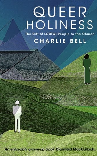 Queer Holiness: The Gift of LGBTQI People to the Church Charlie Bell