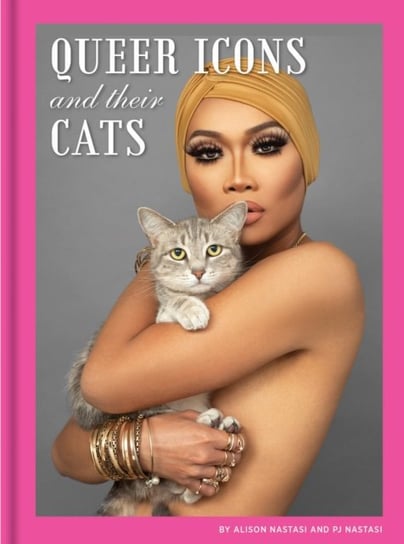 Queer Icons and Their Cats Nastasi Alison, P. J. Nastasi
