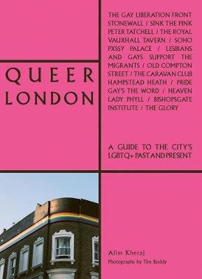 Queer London: A Guide to the City's LGBTQ+ Past and Present Alim Kheraj