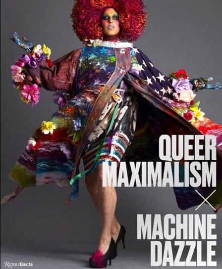 Queer Maximalism x Machine Dazzle Elissa Auther