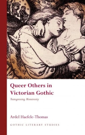 Queer Others in Victorian Gothic Transgressing Monstrosity Ardel Haefele-Thomas