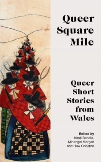 QUEER SQUARE MILE: Queer Short Stories from Wales Kirsti Bohata