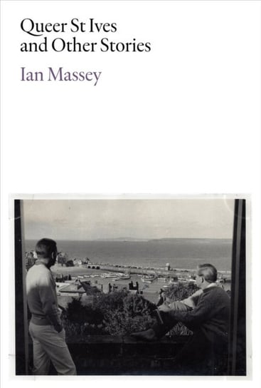 Queer St Ives and Other Stories Ian Massey