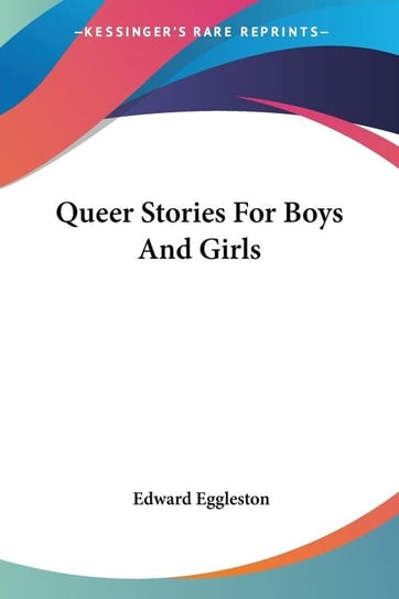 Queer Stories For Boys And Girls Edward Eggleston