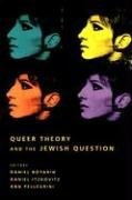 Queer Theory and the Jewish Question Boyarin Daniel