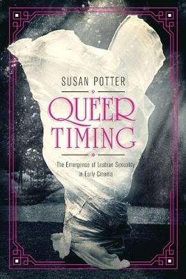 Queer Timing: The Emergence of Lesbian Sexuality in Early Cinema Potter Susan