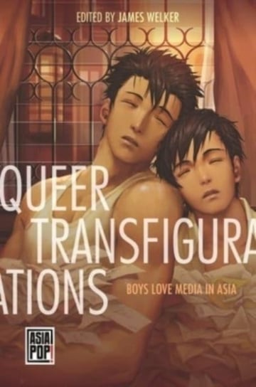 Queer Transfigurations: Boys Love Media in Asia Thomas Baudinette