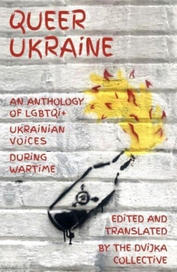 Queer Ukraine: An Anthology of LGBTQI+ Ukrainian Voices During Wartime Renard Press Ltd