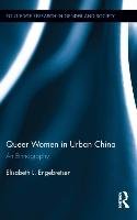 Queer Women in Urban China: An Ethnography Engebretsen Elisabeth L.