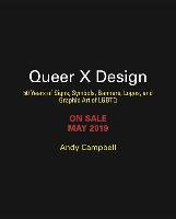 Queer X Design: 50 Years of Signs, Symbols, Banners, Logos, and Graphic Art of Lgbtq Campbell Andy