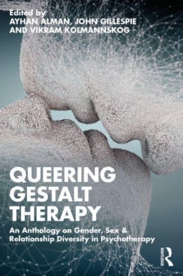 Queering Gestalt Therapy: An Anthology on Gender, Sex & Relationship Diversity in Psychotherapy Opracowanie zbiorowe