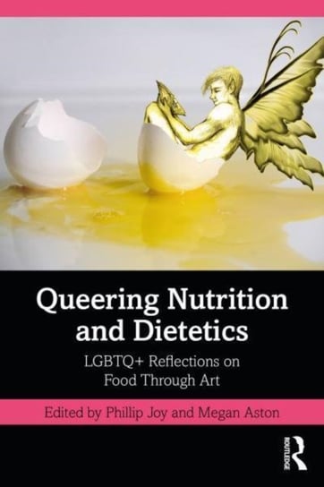 Queering Nutrition and Dietetics: LGBTQ+ Reflections on Food Through Art Phillip Joy