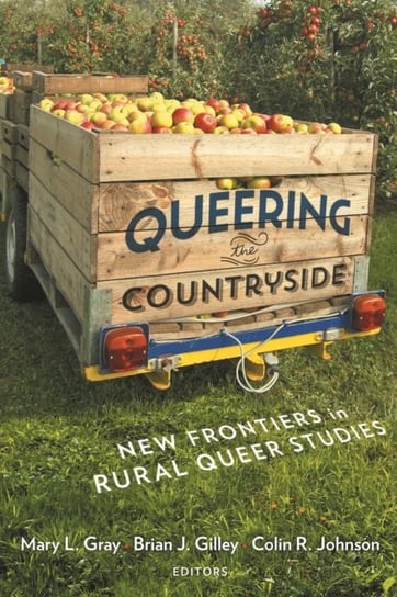 Queering the Countryside: New Frontiers in Rural Queer Studies Opracowanie zbiorowe