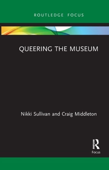 Queering the Museum Nikki Sullivan, Craig Middleton