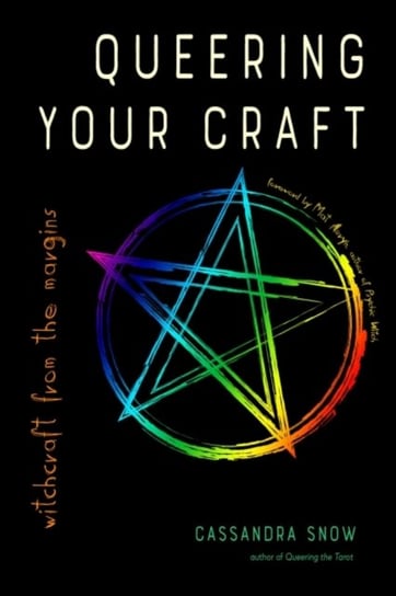 Queering Your Craft: Witchcraft from the Margins Cassandra Snow
