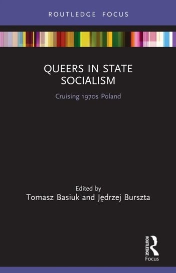 Queers in State Socialism. Cruising 1970s Poland Opracowanie zbiorowe