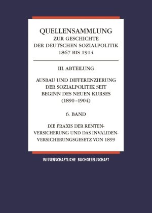 Quellensammlung zur Geschichte der deutschen Sozialpolitik 1867-1914, III. Abteilung, Band 6 Wbg Academic, Wbg Academic In Wissenschaftliche Buchgesellschaft