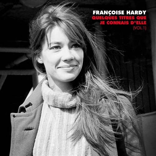 Quelques titres que je connais d'elle, Vol. 1 Françoise Hardy