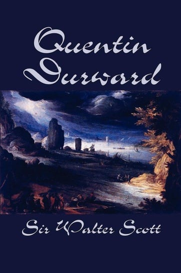 Quentin Durward by Sir Walter Scott, Fiction, Historical, Literary Scott Sir Walter