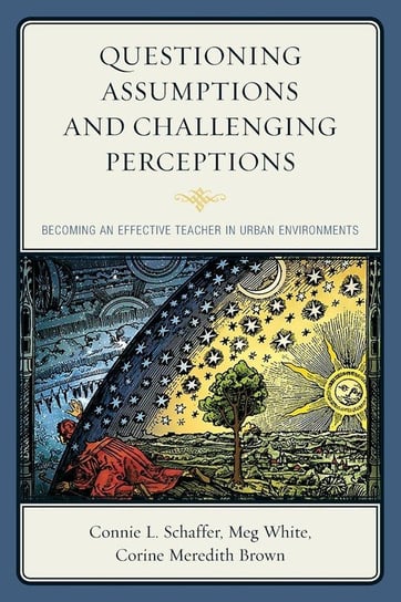 Questioning Assumptions and Challenging Perceptions Schaffer Connie L