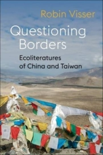 Questioning Borders: Ecoliteratures of China and Taiwan Columbia University Press