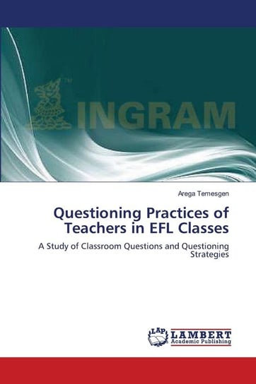 Questioning Practices of Teachers in EFL Classes Temesgen Arega
