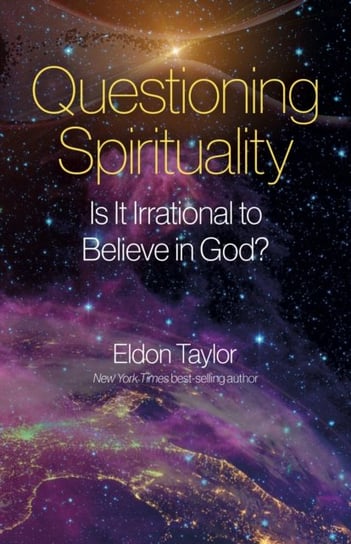Questioning Spirituality: Is It Irrational to Believe in God? Taylor Eldon