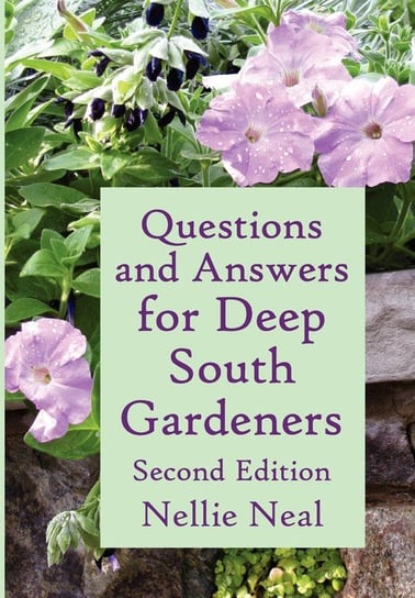 Questions and Answers for Deep South Gardeners, Second Edition Neal Nellie