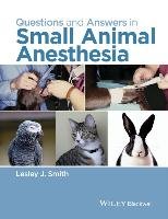 Questions and Answers in Small Animal Anesthesia John Wiley&Sons Inc., Wiley John&Sons Inc.