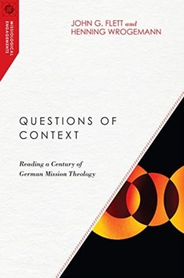 Questions of Context: Reading a Century of German Mission Theology Opracowanie zbiorowe