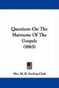 Questions on the Harmony of the Gospels (1865) Clark Mrs Sterling M. B.