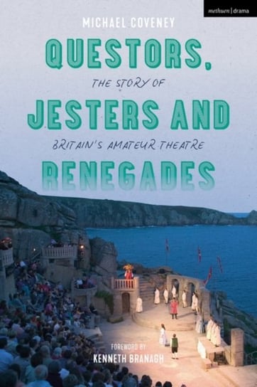 Questors, Jesters and Renegades. The Story of Britains Amateur Theatre Michael Coveney