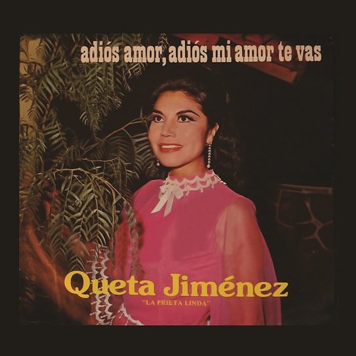 Queta Jiménez "La Prieta Linda"- Adiós Amor, Adiós Mi Amor Te Vas Queta Jiménez "La Prieta Linda"