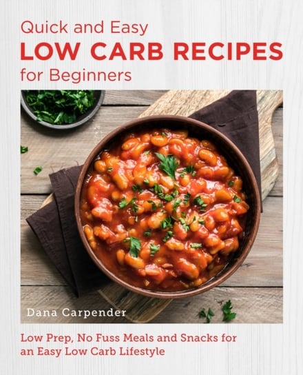 Quick and Easy Low Carb Recipes for Beginners Carpender Dana