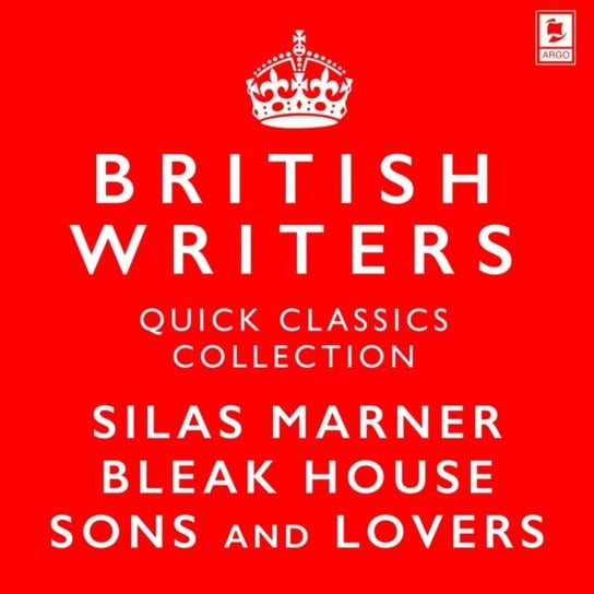 Quick Classics Collection: British Writers: Silas Marner, Sons and Lovers, Bleak House (Argo Classics) Dickens Charles, Lawrence D. H., Eliot George