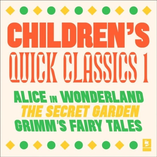 Quick Classics Collection: Children's 1: Alice in Wonderland, The Secret Garden, Grimm's Fairy Tales (Argo Classics) Bracia Grimm, Hodgson Burnett Frances, Carroll Lewis
