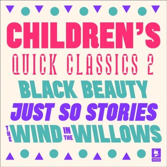 Quick Classics Collection. Children's 2. Black Beauty, Just So Stories, The Wind in the Willows (Argo Classics) Grahame Kenneth, Kipling Rudyard, Anna Sewell