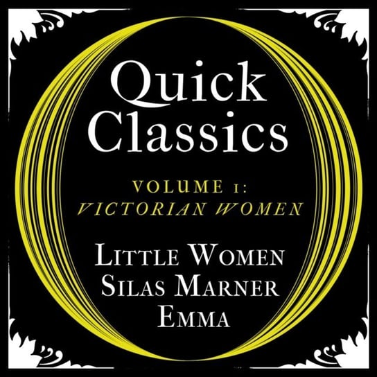 Quick Classics Collection: Victorian Women: Little Women, Silas Marner, Emma (Argo Classics) Austen Jane, Eliot George, Alcott May Louisa