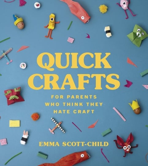 Quick Crafts for Parents Who Think They Hate Craft Emma Scott-Child