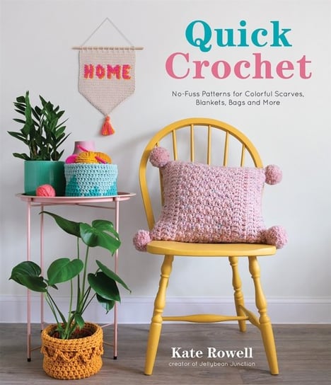 Quick Crochet: No-Fuss Patterns for Colorful Scarves, Blankets, Bags and More Kate Rowell