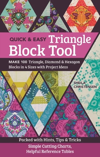 Quick & Easy Triangle Block Tool: Make 100 Triangle, Diamond & Hexagon Blocks in 4 Sizes with Projec Sheila Christensen