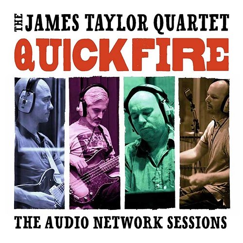 Quick Fire: The Audio Network Sessions The James Taylor Quartet