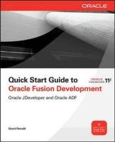 Quick Start Guide to Oracle Fusion Development: Oracle JDeveloper and Oracle ADF Ronald Grant