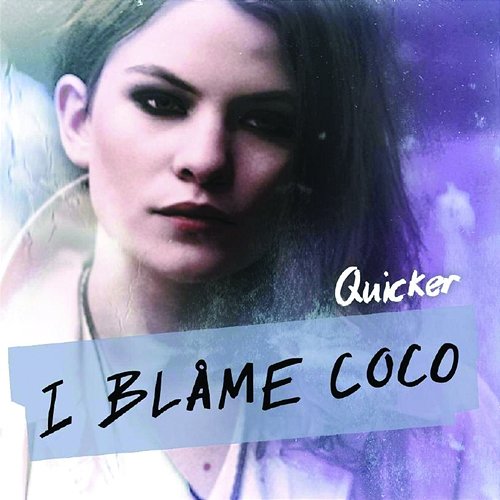 Quicker I Blame Coco feat. Robyn