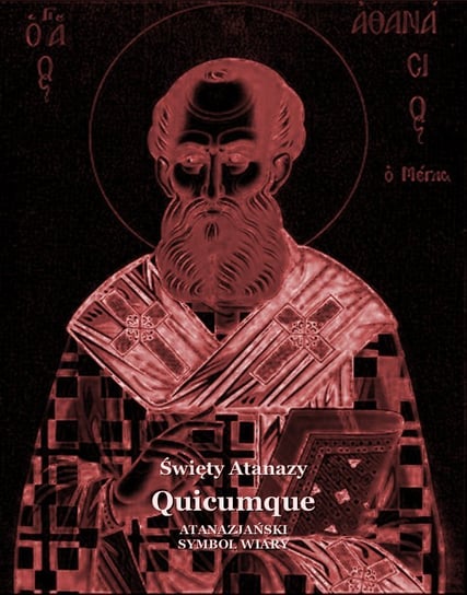 Quicumque. Atanazjański Symbol Wiary Wielki Atanazy