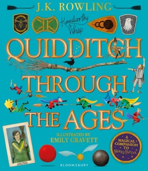 Quidditch Through the Ages - Illustrated Edition: A magical companion to the Harry Potter stories Rowling J. K.