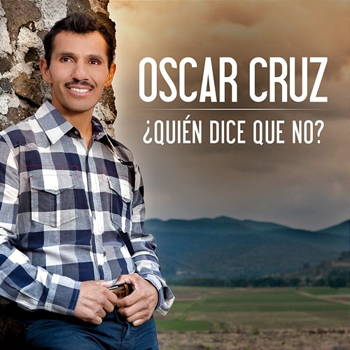 ¿Quién Dice Que No? Oscar Cruz