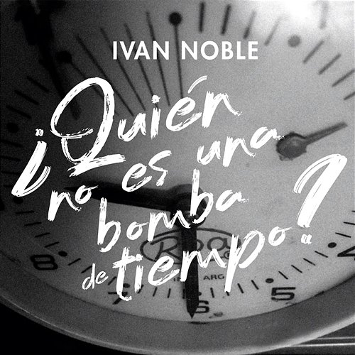 ¿Quién No Es una Bomba de Tiempo? Ivan Noble