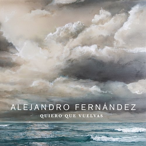 Quiero Que Vuelvas Alejandro Fernández