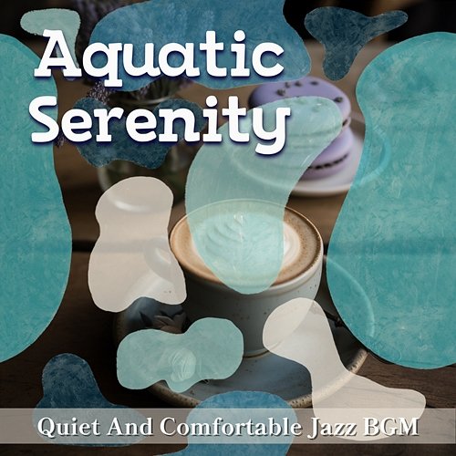 Quiet and Comfortable Jazz Bgm Aquatic Serenity